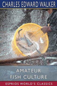 Amateur Fish Culture (Esprios Classics) - Walker, Charles Edward