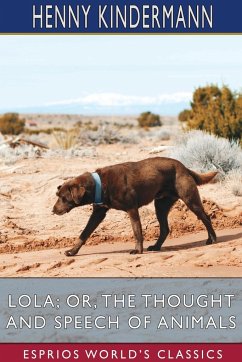 Lola; or, The Thought and Speech of Animals (Esprios Classics) - Kindermann, Henny