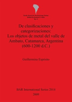 De clasificaciones y categorizaciones - Los objetos de metal del valle de Ambato, Catamarca, Argentina (600-1200 d.C.) - Espósito, Guillermina