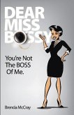 Dear Miss Bossy: You Are Not the Boss of Me. Volume 1