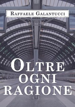 Oltre ogni ragione - Galantucci, Raffaele