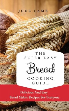 The Super Easy Bread Cooking Guide - Lamb, Jude