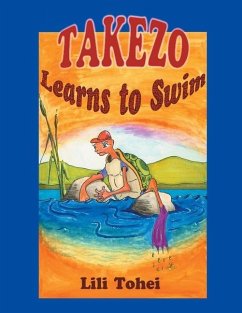 Takezo Learns To Swim: A young tortoise who can not swim. A rising river. A hungry crocodile. What is Takezo the Tortoise to do? - Tohei, Lili