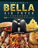 Amazingly Bella Air Fryer Cookbook Amazingly Bella Air Fryer Cookbook