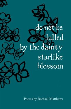 do not be lulled by the dainty starlike blossom - Matthews, Rachael