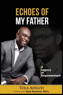 Echoes of My Father (A Legacy of Empowerment) - Adeliyi, Tola