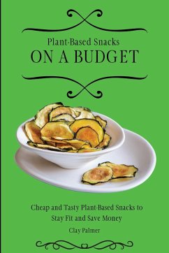 Plant-Based Snacks on a Budget - Palmer, Clay