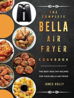 The Complete Bella Air Fryer Cookbook - Holly, James