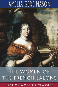 The Women of the French Salons (Esprios Classics) - Mason, Amelia Gere