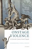 Onstage Violence in Sixteenth-Century French Tragedy: Performance, Ethics, Poetics