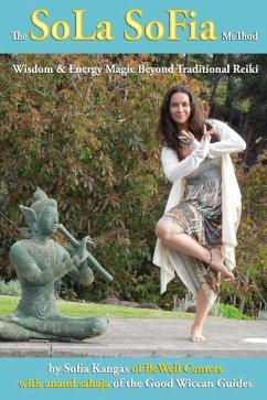 The SoLa SoFia MeThod: Wisdom & Energy Magic Beyond Traditional Reiki For the Solitary Practitioner - Stratton, Mary-Margaret (Anand Sahaja); Kangas, Sofia