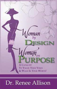 Woman By Design Woman on Purpose: A Catalyst to Value your Voice and Walk in your Worth! - Allison, Renee
