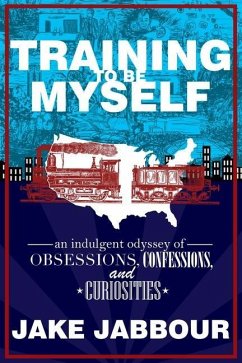 Training to Be Myself: An Indulgent Odyssey of Obsessions, Confessions, and Curiosities - Jabbour, Jake