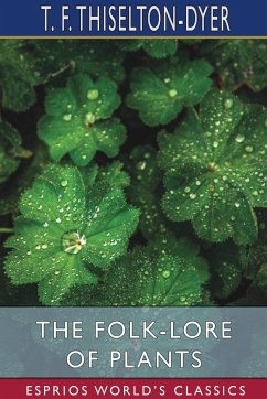 The Folk-Lore of Plants (Esprios Classics) - Thiselton-Dyer, T. F.