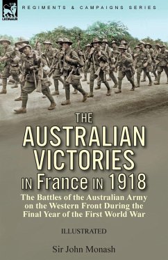 The Australian Victories in France in 1918 - Monash, John