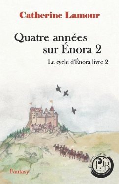 Quatre années sur Énora 2: Le cycle d'Énora livre 2 - Lamour, Catherine