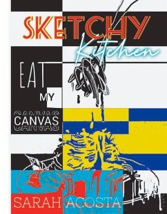 Sketchy Kitchen: Eat My Canvas Volume 1 - Acosta, Sarah