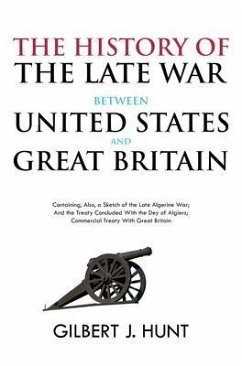 The History of the Late War Between the United States and Great Britain (eBook, ePUB) - Hunt, Gilbert