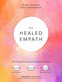 The Healed Empath: The Highly Sensitive Person's Guide to Transforming Trauma and Anxiety, Trusting Your Intuition, and Moving from Overw