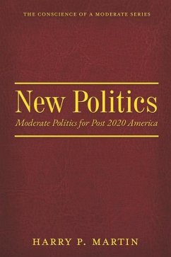 New Politics: Moderate Politics for Post 2020 America Volume 1 - Martin, Harry