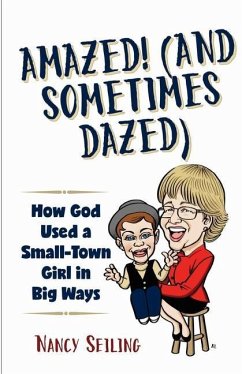 Amazed (And Sometimes Dazed): How God Used a Small-Town Girl in Big Ways - Seiling Dch, David; Seiling Dp/Dck, Nathan