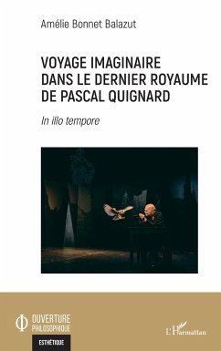 Voyage imaginaire dans le dernier royaume de Pascal Quignard - Bonnet Balazut, Amélie