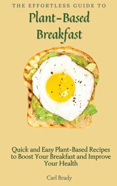 The Effortless Guide to Plant- Based Breakfast - Brady, Carl