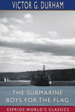 The Submarine Boys for the Flag (Esprios Classics) - Durham, Victor G.