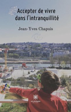 Accepter de vivre dans l'intranquillité - Chapuis, Jean-Yves