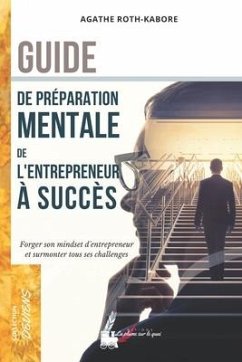 Guide de préparation mentale de l'entrepreneur à succès - Roth-Kabore, Agathe