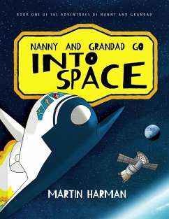 Nanny and Grandad go into Space: The Adventures of Nanny and Grandad - Harman, Martin