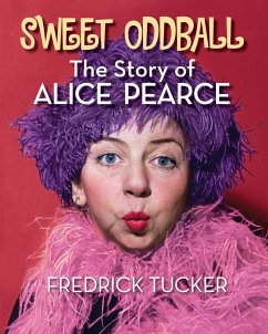 Sweet Oddball - The Story of Alice Pearce - Tucker, Fredrick