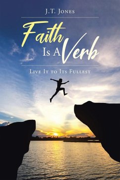 Faith Is a Verb - Jones, J. T.