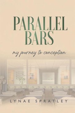 Parallel Bars: My Journey to Conception - Spratley, Lynae