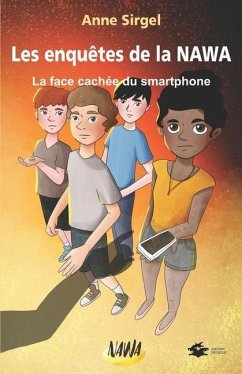 Les enquêtes de la NAWA: La face cachée du smartphone - Sirgel, Anne