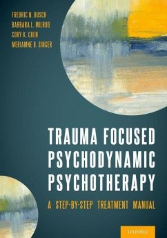 Trauma Focused Psychodynamic Psychotherapy - Busch, Fredric; Milrod, Barbara; Chen, Cory; Singer, Meriamne