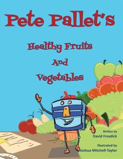 Pete Pallet's Healthy Fruits and Vegetables - Frosdick, David