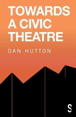 Towards a Civic Theatre - Hutton, Dan