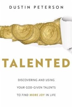 Talented: Discovering and Using Your God-Given Talents to Find More Joy in Life - Peterson, Dustin