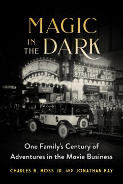 Magic in the Dark: One Family's Century of Adventures in the Movie Business - Kay, Jonathan; Moss, Charles Jr.