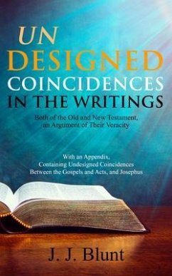 Undesigned Coincidences in the Writings Both of the Old and New Testament, an Argument of Their Veracity (eBook, ePUB) - Blunt, J. J.