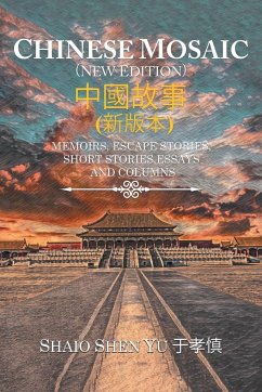 Chinese Mosaic 中國故事: Memoirs, Escape Stories, Short Stories, Essays, and Columns - Yu, Shiao Shen