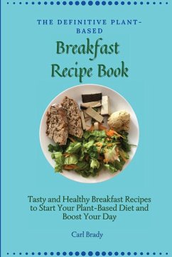 The Definitive Plant-Based Breakfast Recipe Book - Brady, Carl