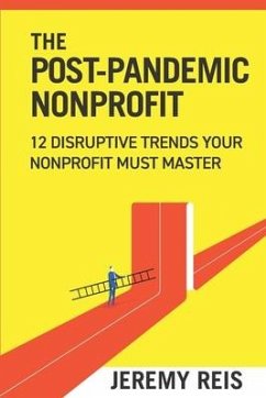 Post-Pandemic Nonprofit: 12 Disruptive Trends Your Nonprofit Must Master - Reis, Jeremy