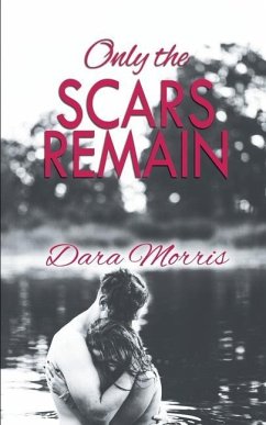 Only the Scars Remain - Morris, Dara