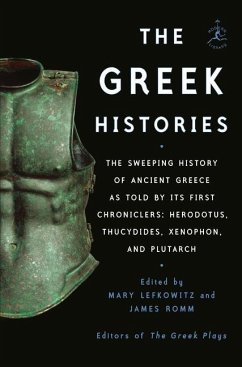 The Greek Histories: The Sweeping History of Ancient Greece as Told by Its First Chroniclers: Herodotus, Thucydides, Xenophon, and Plutarch - Romm, James; Lefkowitz, Mary