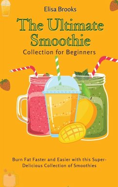 The Ultimate Smoothie Collection for Beginners - Brooks, Elisa