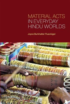 Material Acts in Everyday Hindu Worlds - Flueckiger, Joyce Burkhalter