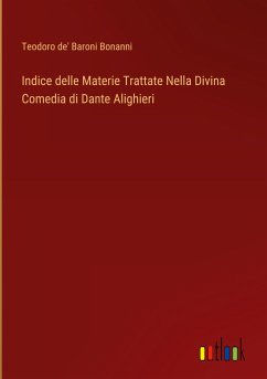 Indice delle Materie Trattate Nella Divina Comedia di Dante Alighieri - Bonanni, Teodoro De' Baroni