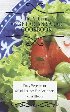 The Vibrant Vegetarian Salad Cookbook - Bloom, Riley